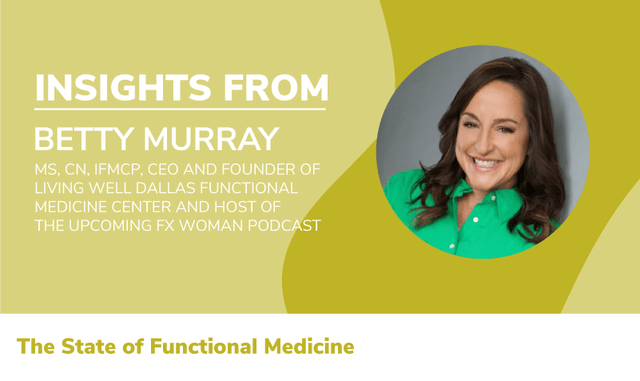 The State Of Functional Medicine 2020: Insights From Betty Murray