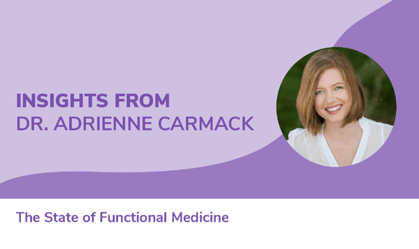 State of Functional Medicine: Insights from Dr. Adrienne Carmack