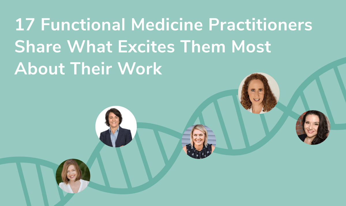 17 Functional Medicine Doctors Share What Most Excites Them