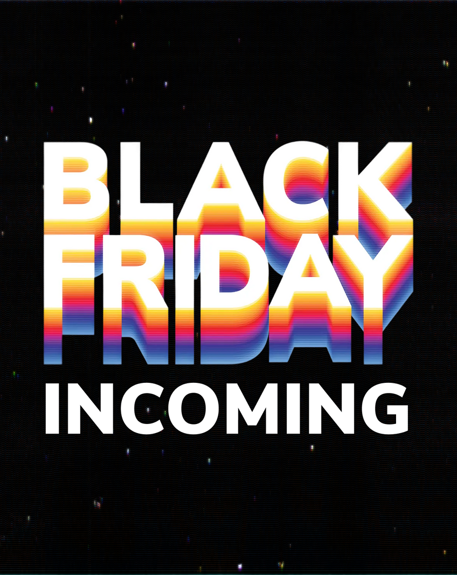 Black Friday Incoming